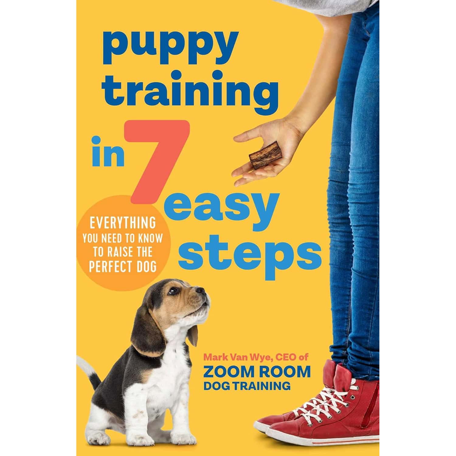 Puppy Training in 7 Easy Steps- Everything You Need to Know to Raise the Perfect Dog 