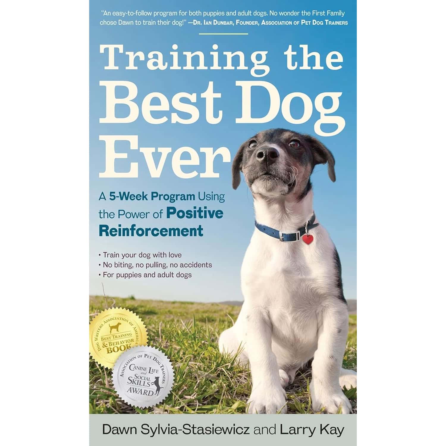 Training the Best Dog Ever- A 5-Week Program Using the Power of Positive Reinforcement 