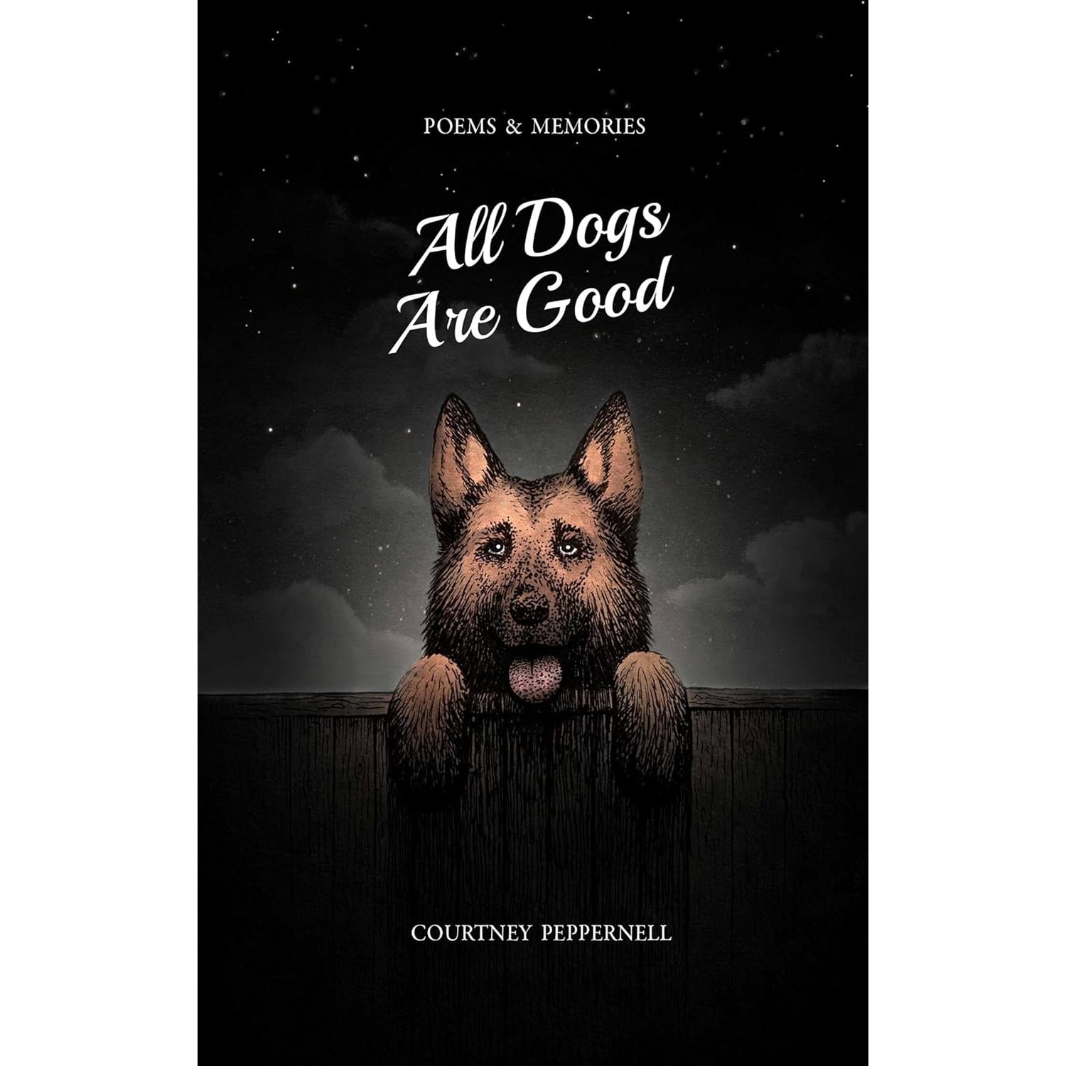 All Dogs Are Good- Poems & Memories 